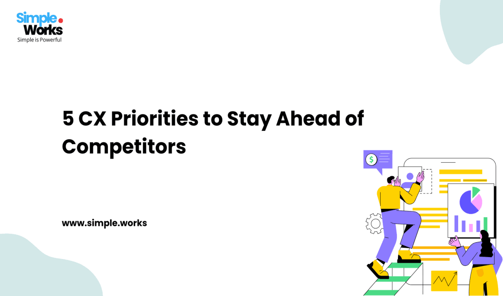 How These 5 CX Priorities Will Help Your Organization Stay Ahead of Competitors
