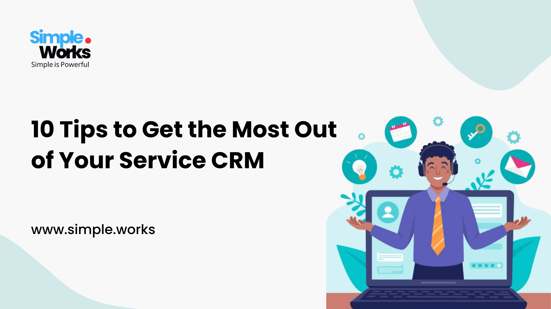 10 Tips to Get the Most Out of Your Service CRM