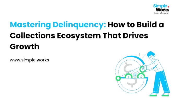 Mastering Delinquency: How to Build a Collections Ecosystem That Drives Growth