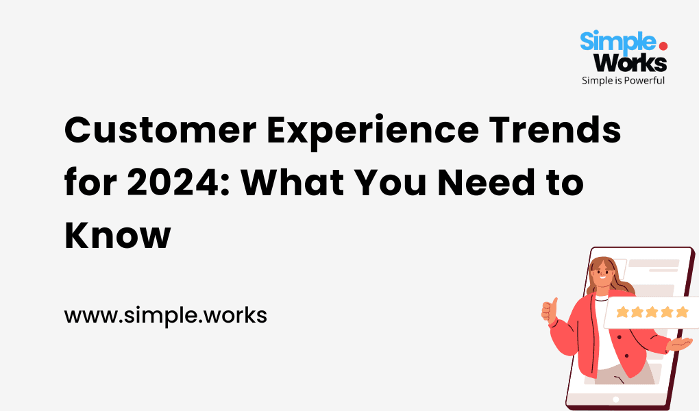 Customer Experience Trends for 2024: What You Need to Know